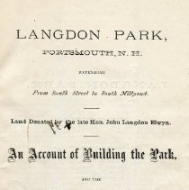 Langdon Park, Portsmouth, N.H., extending from South Street to South Millpond: An Account of Building the Park, and the opening exercises, May 25, 1876.