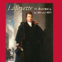 Lafayette in America in 1824 and 1825: Journal of a Voyage to the United States.