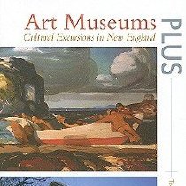Art museums plus : cultural excursions in New England
