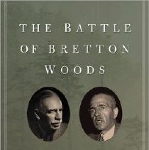 The battle of Bretton Woods : John Maynard Keynes, Harry Dexter White, and the making of a new world order