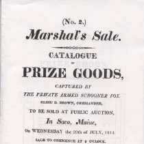 Catalogue of Prize Goods, captured by the private armed Schooner Fox. Elihu D. Brown, Commander, to be sold at public auction, in Saco, Maine, on Wednesday the 20th of July, 1814.