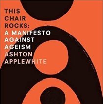 This chair rocks : a manifesto against ageism