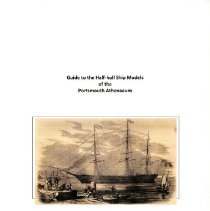 Guide to the Half-hull Ship Models of the Portsmouth Athenaeum.