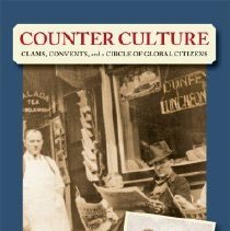 Counter culture : clams, convents and a circle of global citizens / by Eleanor Dunfey-Freiburger.