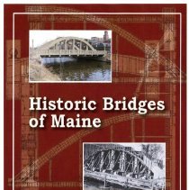 Historic Bridges of Maine: 350 years of Bridge and Roadway Design.