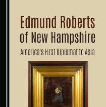 Edmund Roberts of New Hampshire: America's First Diplomat to Asia.