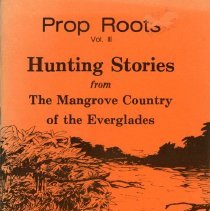Prop Roots, Vol. III: Hunting Stories from The Mangrove Country of the Everglades