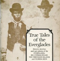 True Tales of the Everglades: Historic sketches and rare photos of the Everglades, Big Cypress Swamp, Ten Thousand Islands and Florida Keys