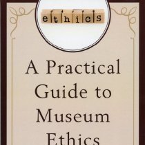 A Practical Guide to Museum Ethics