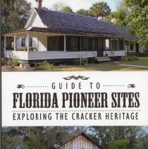 Guide to Florida Pioneer Sites: Exploring The Cracker Heritage