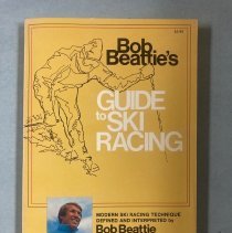 Bob Beattie's Guide to Ski Racing