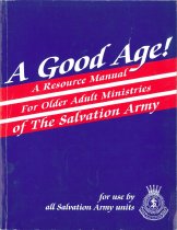A Good Age: A Resource Manual for Older Adult Ministries in The Salvation Army