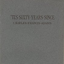 'Tis Sixty Years Since Address given by Charles Francis Adams