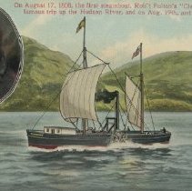 On August 17th, 1808, the first steamboat, Rob't Fulton's "Clermont" started its famous trip up the Hudson River and on August 19th, arrived at Albany