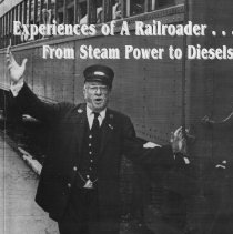 "Experiences Of A Railroader . . . From Steam Power To Diesels"