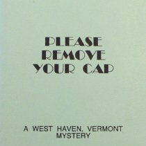 Please Remove Your Cap:  A West Haven Vermont Mystery.