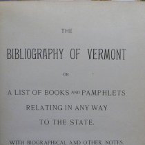 The Bibliography of Vermont, or a List of Books and Pamphlets Relating in any Way to the State.