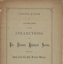 Vindication of Volume First of the Collections of the Vermont Historical Society from the Attacks of the New York Historical Magazine, 1871.