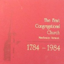 The First Congregational Church, Manchester, Vermont 1784 – 1984.