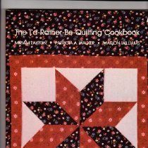 The I'd-Rather-Be-Quilting Cookbook