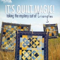 It's Quilt Magic! Taking the Mystery out of Triangles
