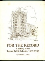 For the Record: A History of the Tacoma Public Schools , 1869 - 1984