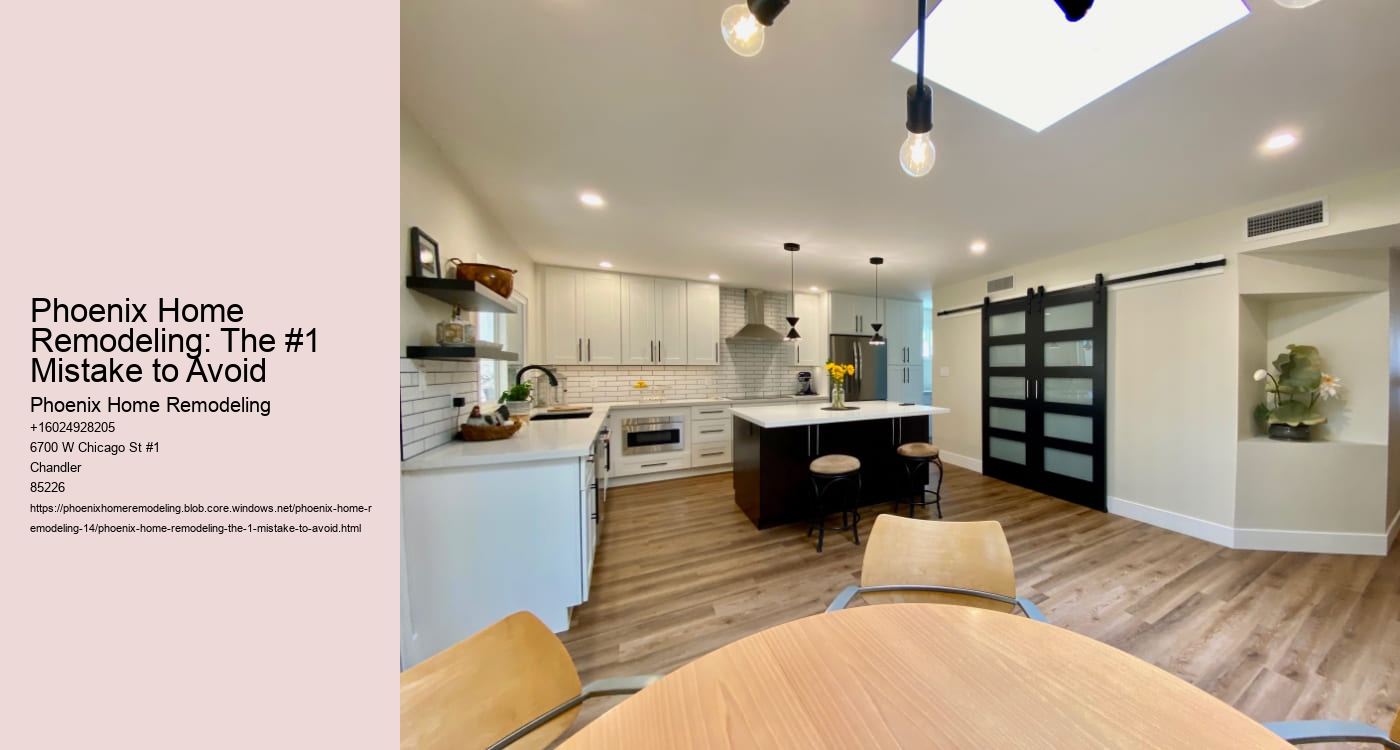Phoenix Home Remodeling: The #1 Mistake to Avoid