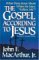 The Gospel According to Jesus What Does Jesus Mean When He Says "Follow Me"? by John F. MacArthur Jr.