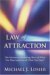 Law of Attraction The Science of Attracting More of What You Want and Less of What You Don't by Michael J. Losier