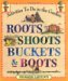 Roots, Shoots, Buckets & Boots Gardening Together with Children by Sharon Lovejoy