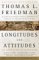 Longitudes and Attitudes The World in the Age of Terrorism by Thomas L. Friedman