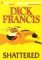Shattered by Dick Francis