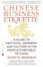 Chinese Business Etiquette A Guide to Protocol, Manners, and Culture in the People's Republic of China (A Revised and Updated Edition of "Dealing with the Chinese") by Scott D. Seligman