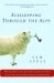 Schlepping Through the Alps My Search for Austria's Jewish Past with Its Last Wandering Shepherd by Sam Apple