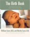 The Birth Book Everything You Need to Know to Have a Safe and Satisfying Birth (Sears Parenting Library) by William Sears