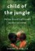 Child of the Jungle The True Story of a Girl Caught Between Two Worlds by Sabine Kuegler