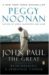 John Paul the Great Remembering a Spiritual Father by Peggy Noonan