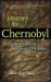 Journey to Chernobyl Encounters in the Radioactive Zone by Glenn Alan Cheney