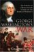 George Washington's War The Forging Of A Revolutionary Leader And The American Presidency by Bruce Chadwick