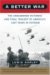 A Better War The Unexamined Victories and Final Tragedy of America's Last Years in Vietnam by Lewis Sorley