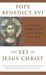 The Yes of Jesus Christ Exercises in Faith, Hope, and Love by Pope Benedict XVI