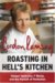 Roasting in Hell's Kitchen Temper Tantrums, F Words, and the Pursuit of Perfection by Gordon Ramsay