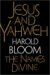 Jesus and Yahweh The Names Divine by Harold Bloom