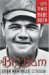 The Big Bam The Life and Times of Babe Ruth by Leigh Montville