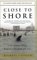 Close to Shore The Terrifying Shark Attacks of 1916 by Michael Capuzzo