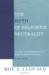 Myth of Religious Neutrality, REV. Ed. An Essay on the Hidden Role of Religious Belief in Theories, /Revised Edition by Roy A. Clouser