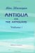 Antigua and the Antiguans a Full Account of the Colony and its Inhabitants from the Time of the Caribs to the Present Day, Interspersed with Anecdotes and Legends Volume 1 by Mrs. Flannigan