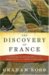 The Discovery of France A Historical Geography, from the Revolution to the First World War by Graham Robb