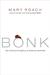 Bonk: The Curious Coupling of Science and Sex by Mary Roach
