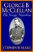 George B. McClellan The Young Napoleon by Stephen W. Sears